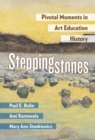 Steppingstones : Pivotal Moments in Art Education History - Book