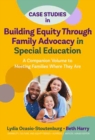 Case Studies in Building Equity Through Family Advocacy in Special Education : A Companion Volume to Meeting Families Where They Are - Book