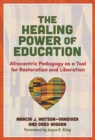 The Healing Power of Education : Afrocentric Pedagogy as a Tool for Restoration and Liberation - Book