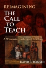 Reimagining The Call to Teach : A Witness to Teachers and Teaching - Book