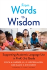 From Words to Wisdom : Supporting Academic Language Use in PreK-3rd Grade - Book