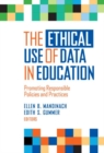 The Ethical Use of Data in Education : Promoting Responsible Policies and Practices - Book
