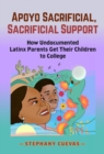 Apoyo Sacrificial, Sacrificial Support : How Undocumented Latinx Parents Get Their Children to College - Book