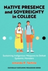 Native Presence and Sovereignty in College : Sustaining Indigenous Weapons to Defeat Systemic Monsters - Book