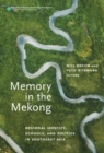 Memory in the Mekong : Regional Identity, Schools, and Politics in Southeast Asia - Book