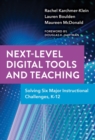 Next-Level Digital Tools and Teaching : Solving Six Major Instructional Challenges, K-12 - Book