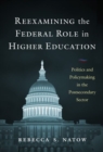 Reexamining the Federal Role in Higher Education : Politics and Policymaking in the Postsecondary Sector - Book