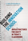 Building the Innovation School : Infrastructures for Equity in Today's Classrooms - Book