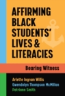 Affirming Black Students’ Lives and Literacies : Bearing Witness - Book
