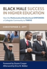 Black Male Success in Higher Education : How the Mathematical Brotherhood Empowers a Collegiate Community to Thrive - Book