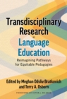 Transdisciplinary Research in Language Education : Reimagining Pathways for Equitable Pedagogies - Book