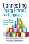 Connecting Equity, Literacy, and Language : Pathways Toward Advocacy-Focused Teaching - Book