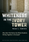 Whiteness in the Ivory Tower : Why Don't We Notice the White Students Sitting Together in the Quad? - Book