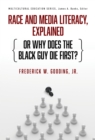 Race and Media Literacy, Explained (or Why Does the Black Guy Die First?) - Book