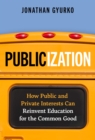 Publicization : How Public and Private Interests Can Reinvent Education for the Common Good - Book