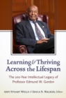Learning and Thriving Across the Lifespan : The 100-Year Intellectual Legacy of Professor Edmund W. Gordon - Book