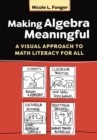 Making Algebra Meaningful : A Visual Approach to Math Literacy for All - Book