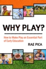 Why Play? : How to Make Play an Essential Part of Early Education - Book