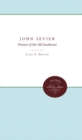 John Sevier : A Pioneer of the Old Southwest - Book