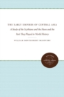 The Early Empires of Central Asia : A Study of the Scythians and the Huns and the Part They Played in World History - Book