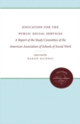 Education for the Public Social Services : A Report of the Study Committee of the American Association of Schools of Social Work - Book