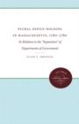 Plural Office-Holding in Massachusetts, 1760-1780 : Its Relation to the ""Separation"" of Departments of Government - Book