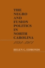 The Negro and Fusion Politics in North Carolina, 1894-1901 - Book
