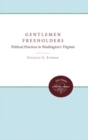 Gentlemen Freeholders : Political Practices in Washington's Virginia - Book