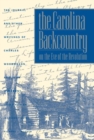 The Carolina Backcountry on the Eve of the Revolution : The Journal and Other Writings of Charles Woodmason, Anglican Itinerant - Book