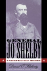 General Jo Shelby : Undefeated Rebel - Book