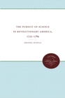 The Pursuit of Science in Revolutionary America, 1735-1789 - Book