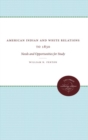 American Indian and White Relations to 1830 : Needs and Opportunities for Study - Book