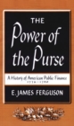 The Power of the Purse : A History of American Public Finance, 1776-1790 - Book