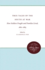 True Tales of the South at War : How Soldiers Fought and Families Lived, 1861-1865 - Book