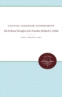 Council-Manager Government : The Political Thought of Its Founder, Richard S. Childs - Book