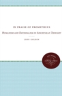 In Praise of Prometheus : Humanism and Rationalism in Aeschylean Thought - Book