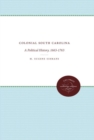 Colonial South Carolina : A Political History, 1663-1763 - Book