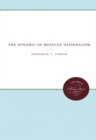 The Dynamic of Mexican Nationalism - Book