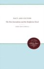 Fact and Fiction : The New Journalism and the Nonfiction Novel - Book