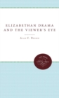 Elizabethan Drama and the Viewer's Eye - Book