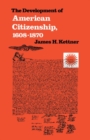 The Development of American Citizenship, 1608-1870 - Book