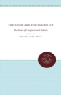 The House and Foreign Policy : The Irony of Congressional Reform - Book