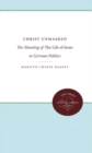 Christ Unmasked : The Meaning of The Life of Jesus in German Politics - Book
