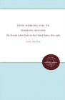 From Working Girl to Working Mother : The Female Labor Force in the United States, 1820-1980 - Book
