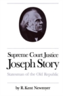 Supreme Court Justice Joseph Story : Statesman of the Old Republic - Book
