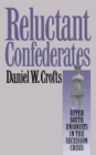 Reluctant Confederates : Upper South Unionists in the Secession Crisis - Book