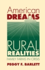 American Dreams, Rural Realities : Family Farms in Crisis - Book