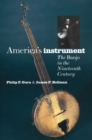 America's Instrument : The Banjo in the Nineteenth Century - Book