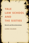 Yale Law School and the Sixties : Revolt and Reverberations - Book