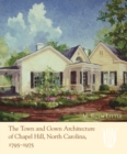 The Town and Gown Architecture of Chapel Hill, North Carolina, 1795-1975 - Book